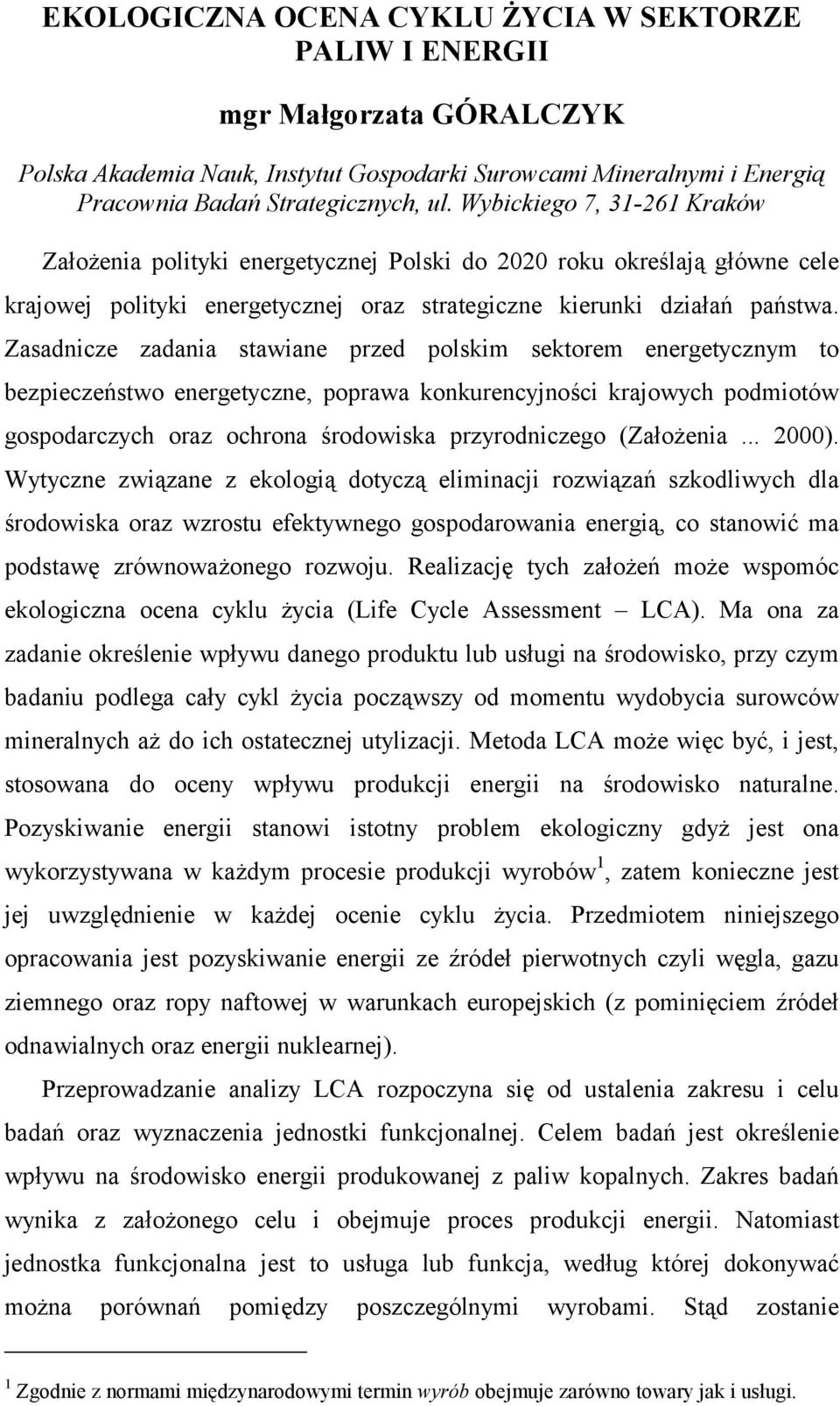 Zasadnicze zadania stawiane przed polskim sektorem energetycznym to bezpieczeństwo energetyczne, poprawa konkurencyjności krajowych podmiotów gospodarczych oraz ochrona środowiska przyrodniczego