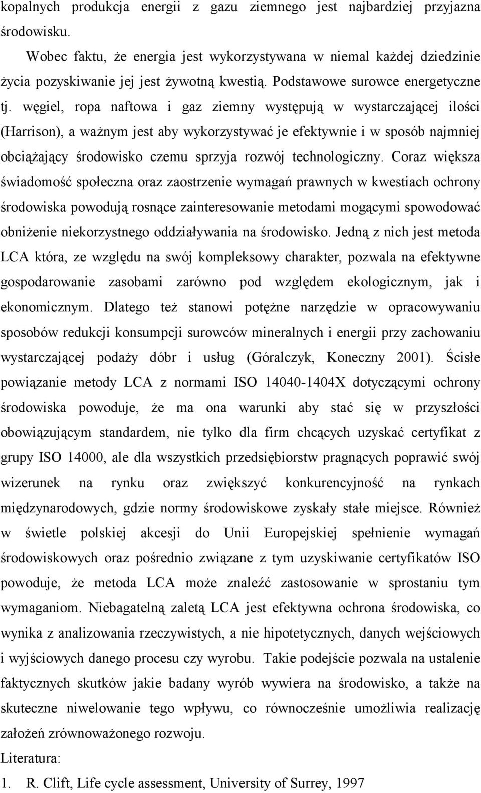 węgiel, ropa naftowa i gaz ziemny występują w wystarczającej ilości (Harrison), a ważnym jest aby wykorzystywać je efektywnie i w sposób najmniej obciążający środowisko czemu sprzyja rozwój