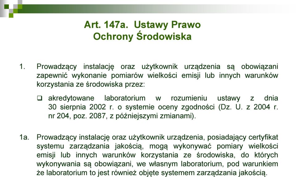 laboratorium w rozumieniu ustawy z dnia 30 sierpnia 2002 r. o systemie oceny zgodności (Dz. U. z 2004 r. nr 204, poz. 2087, z późniejszymi zmianami). 1a.