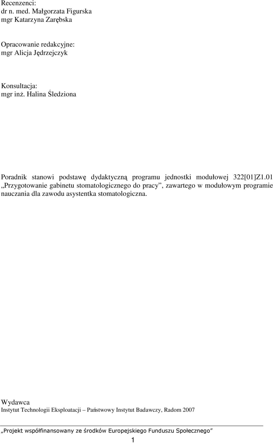 Halina Śledziona Poradnik stanowi podstawę dydaktyczną programu jednostki modułowej 322[01]Z1.