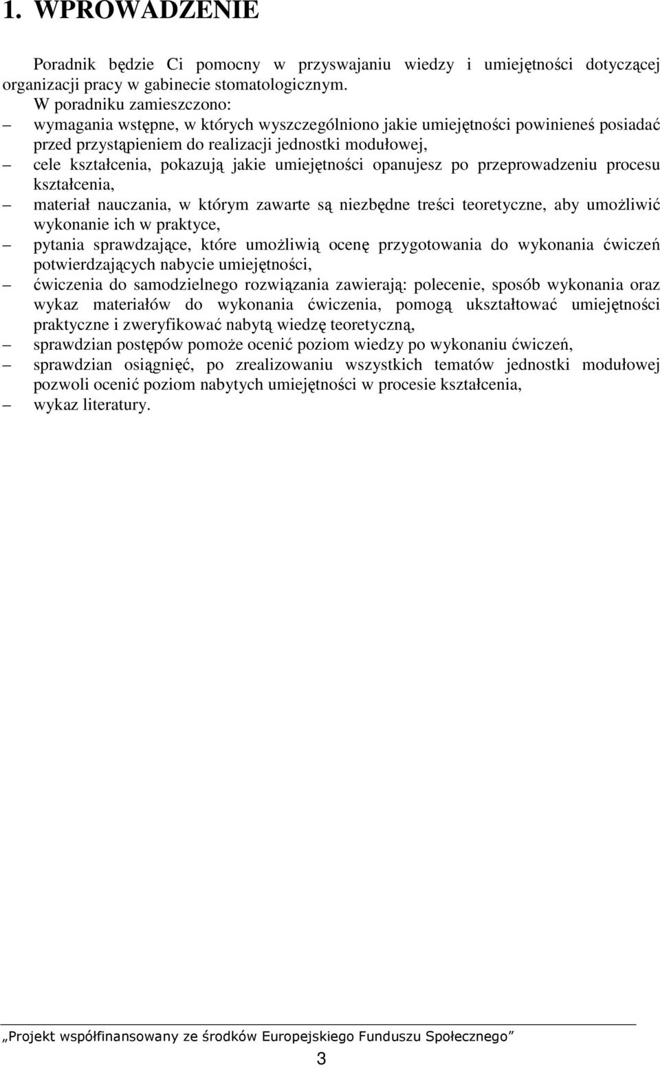 umiejętności opanujesz po przeprowadzeniu procesu kształcenia, materiał nauczania, w którym zawarte są niezbędne treści teoretyczne, aby umoŝliwić wykonanie ich w praktyce, pytania sprawdzające,