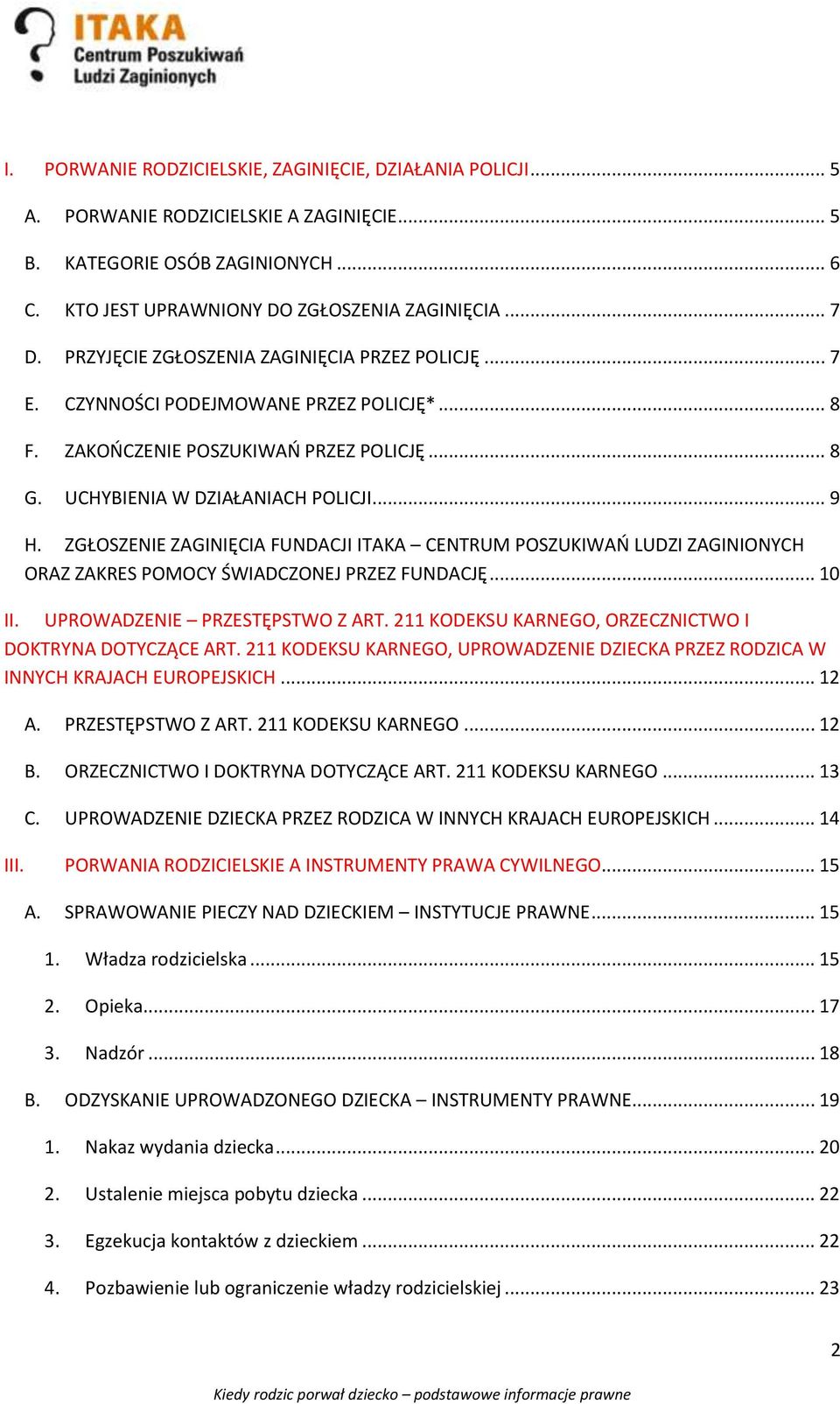 ZGŁOSZENIE ZAGINIĘCIA FUNDACJI ITAKA CENTRUM POSZUKIWAŃ LUDZI ZAGINIONYCH ORAZ ZAKRES POMOCY ŚWIADCZONEJ PRZEZ FUNDACJĘ... 10 II. UPROWADZENIE PRZESTĘPSTWO Z ART.