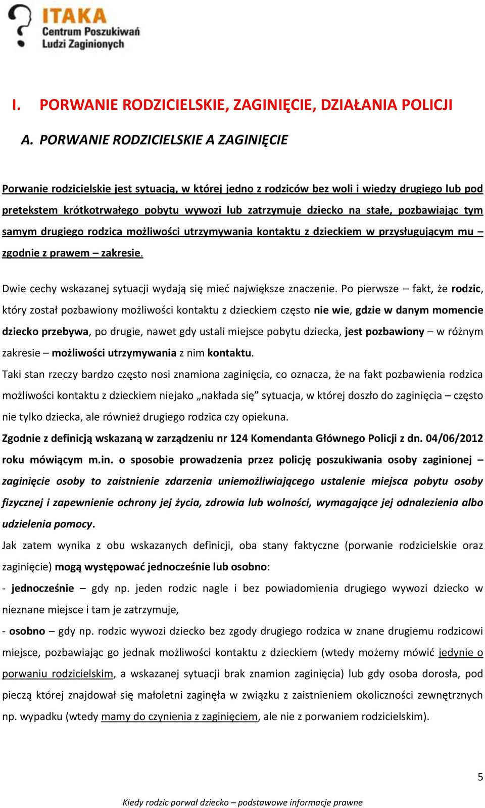 na stałe, pozbawiając tym samym drugiego rodzica możliwości utrzymywania kontaktu z dzieckiem w przysługującym mu zgodnie z prawem zakresie.