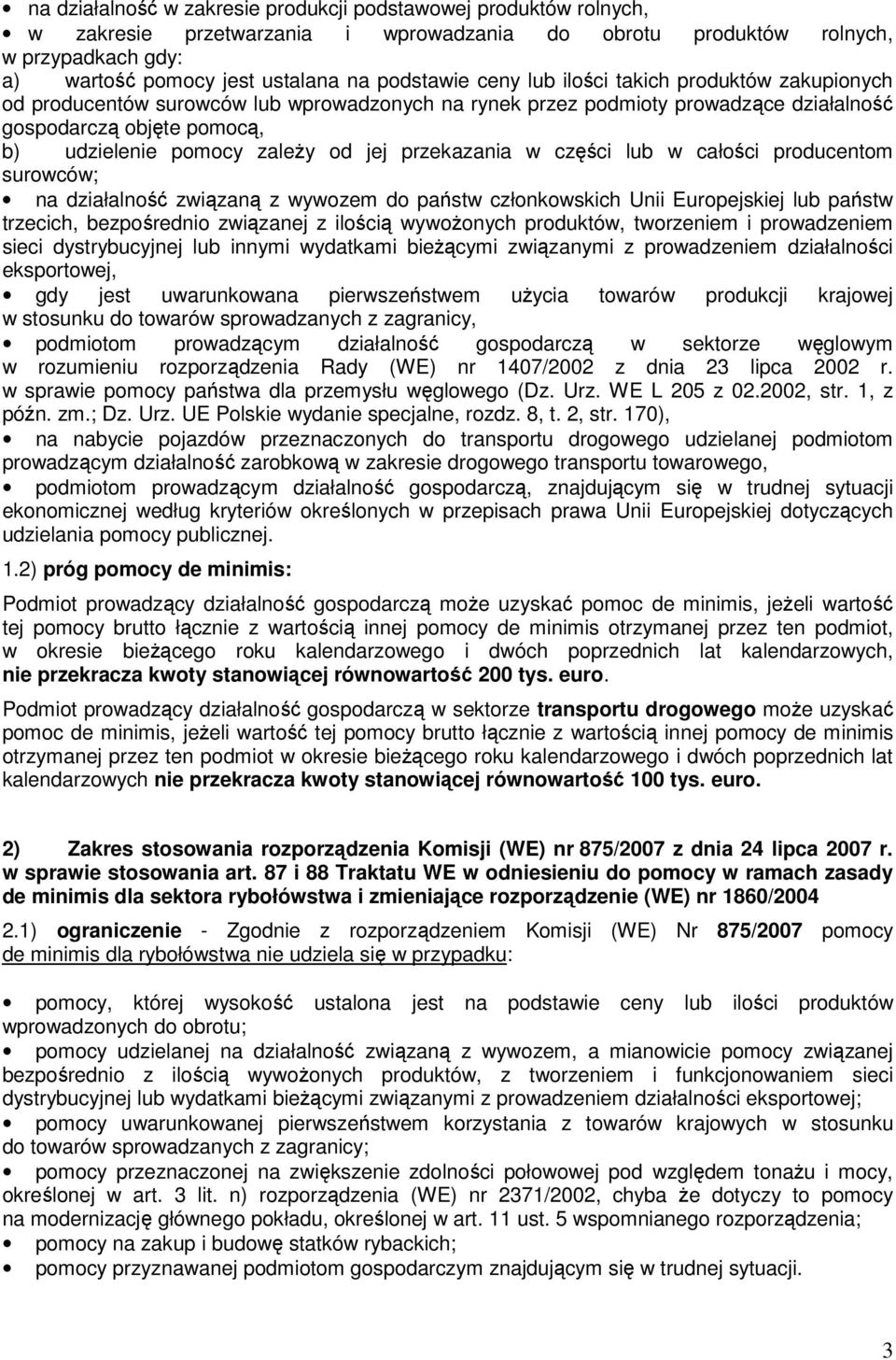 przekazania w części lub w całości producentom surowców; na działalność związaną z wywozem do państw członkowskich Unii Europejskiej lub państw trzecich, bezpośrednio związanej z ilością wywożonych