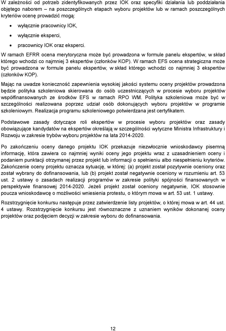 W ramach EFRR ocena merytoryczna może być prowadzona w formule panelu ekspertów, w skład którego wchodzi co najmniej 3 ekspertów (członków KOP).