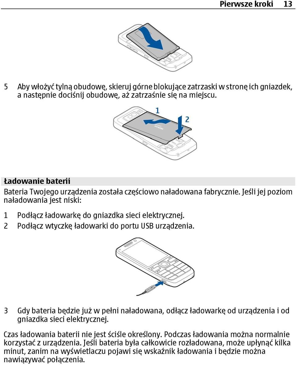 2 Podłącz wtyczkę ładowarki do portu USB urządzenia. 3 Gdy bateria będzie już w pełni naładowana, odłącz ładowarkę od urządzenia i od gniazdka sieci elektrycznej.