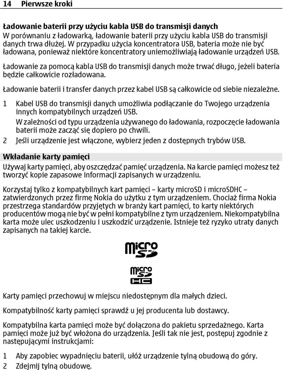 Ładowanie za pomocą kabla USB do transmisji danych może trwać długo, jeżeli bateria będzie całkowicie rozładowana.