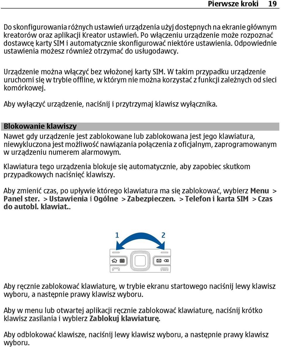 Urządzenie można włączyć bez włożonej karty SIM. W takim przypadku urządzenie uruchomi się w trybie offline, w którym nie można korzystać z funkcji zależnych od sieci komórkowej.