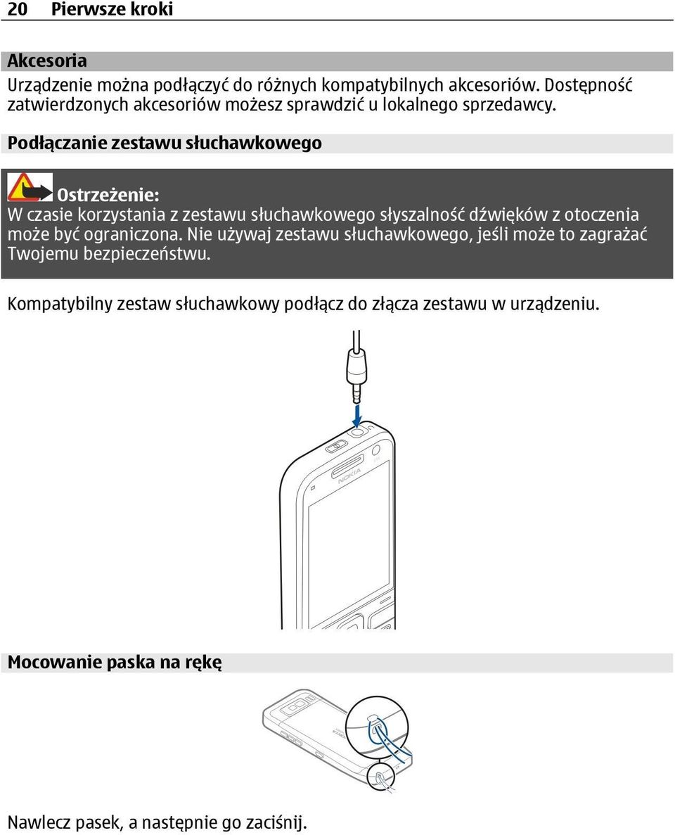 Podłączanie zestawu słuchawkowego Ostrzeżenie: W czasie korzystania z zestawu słuchawkowego słyszalność dźwięków z otoczenia może być