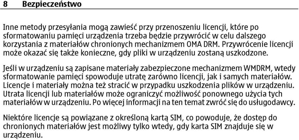 Jeśli w urządzeniu są zapisane materiały zabezpieczone mechanizmem WMDRM, wtedy sformatowanie pamięci spowoduje utratę zarówno licencji, jak i samych materiałów.