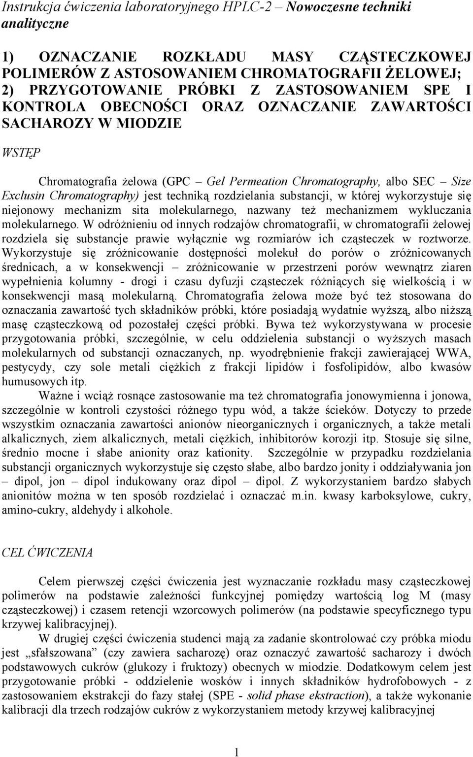 techniką rozdzielania substancji, w której wykorzystuje się niejonowy mechanizm sita molekularnego, nazwany też mechanizmem wykluczania molekularnego.