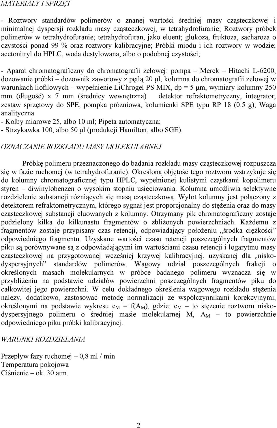 destylowana, albo o podobnej czystości; - Aparat chromatograficzny do chromatografii żelowej: pompa Merck Hitachi L-6200, dozowanie próbki dozownik zaworowy z pętlą 20 μl, kolumna do chromatografii