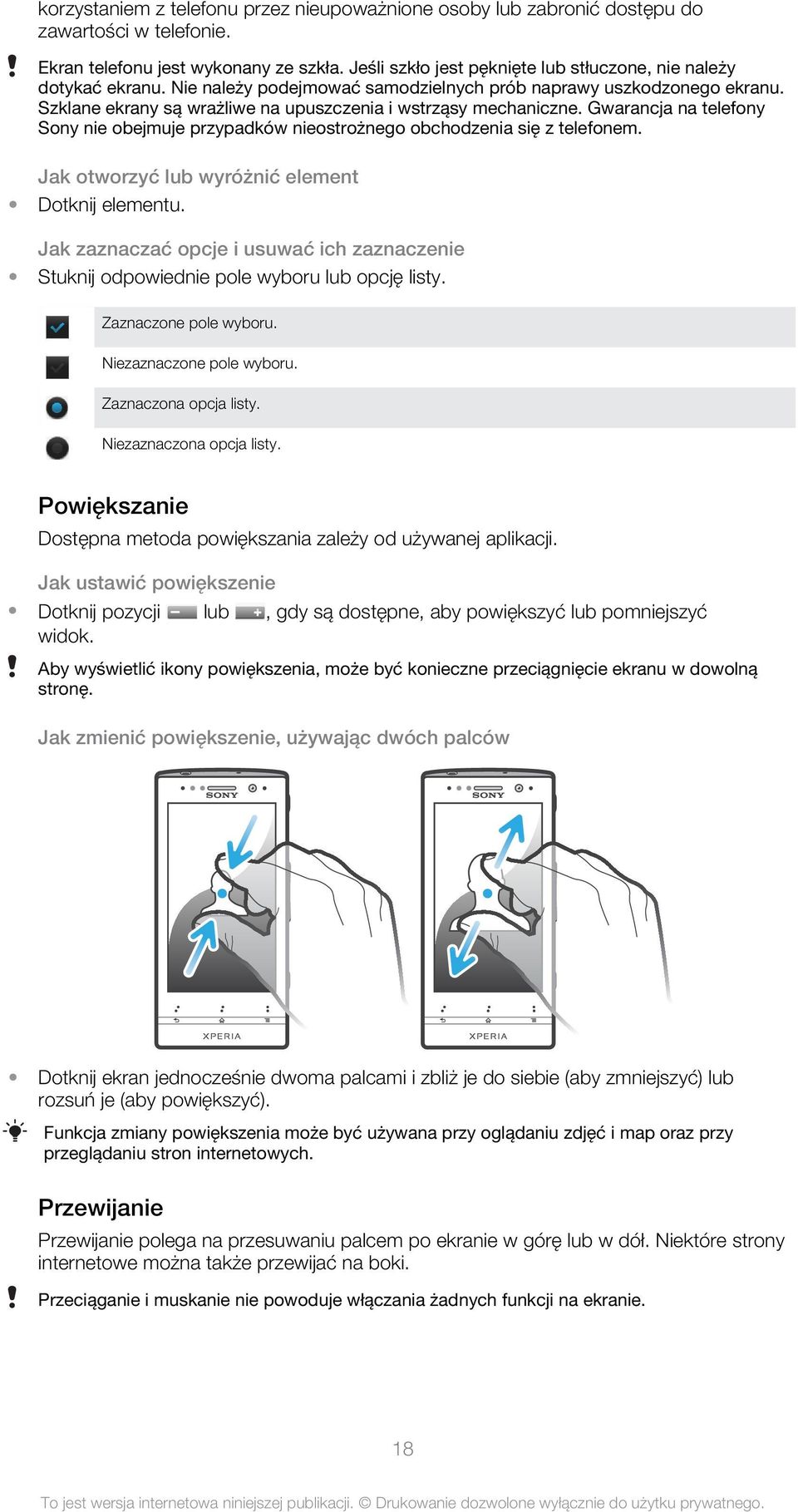 Szklane ekrany są wrażliwe na upuszczenia i wstrząsy mechaniczne. Gwarancja na telefony Sony nie obejmuje przypadków nieostrożnego obchodzenia się z telefonem.
