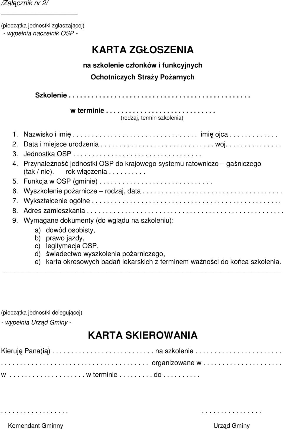 Jednostka OSP.................................. 4. PrzynaleŜność jednostki OSP do krajowego systemu ratowniczo gaśniczego (tak / nie). rok włączenia.......... 5. Funkcja w OSP (gminie).............................. 6.