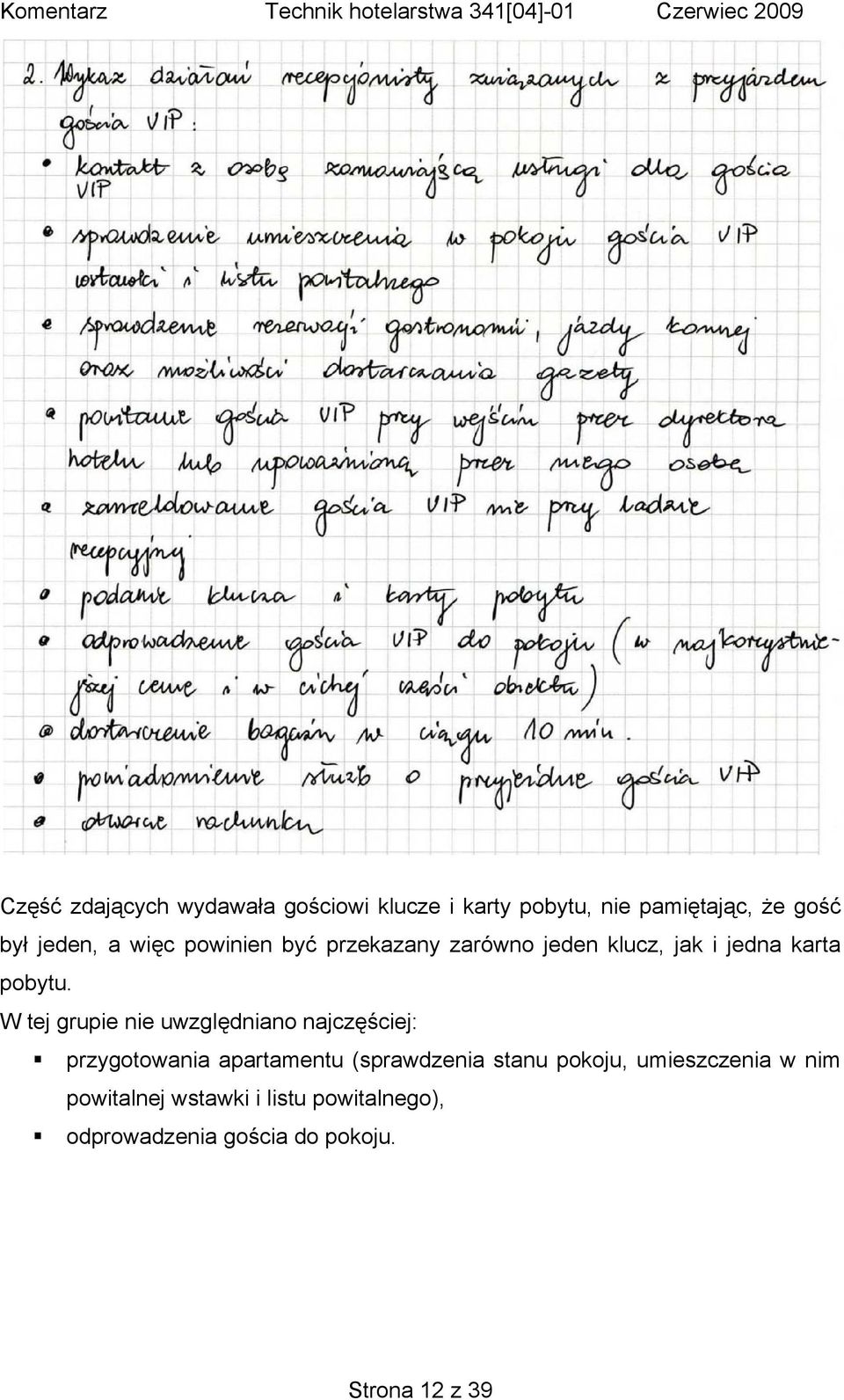 W tej grupie nie uwzględniano najczęściej: przygotowania apartamentu (sprawdzenia stanu