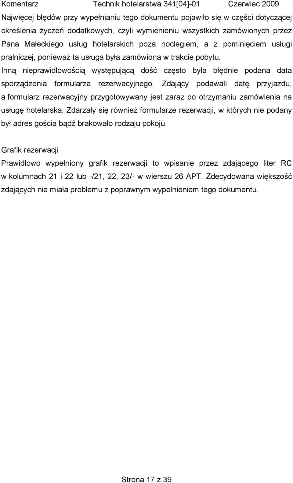 Inną nieprawidłowością występującą dość często była błędnie podana data sporządzenia formularza rezerwacyjnego.
