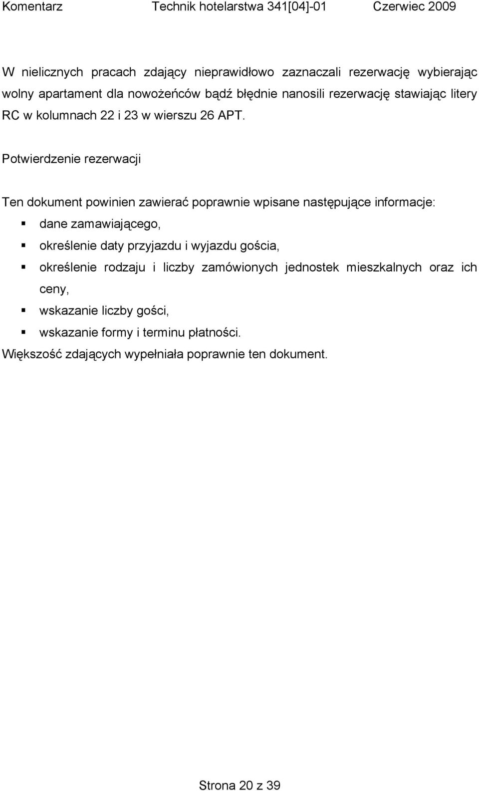 Potwierdzenie rezerwacji Ten dokument powinien zawierać poprawnie wpisane następujące informacje: dane zamawiającego, określenie daty