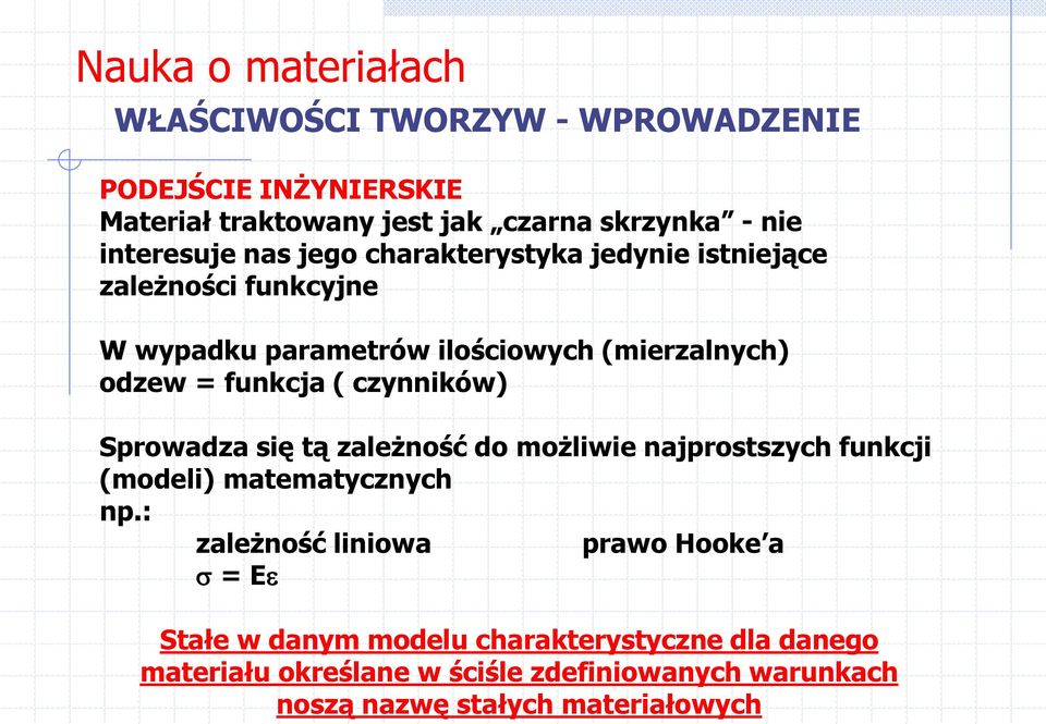 czynników) Sprowadza się tą zależność do możliwie najprostszych funkcji (modeli) matematycznych np.