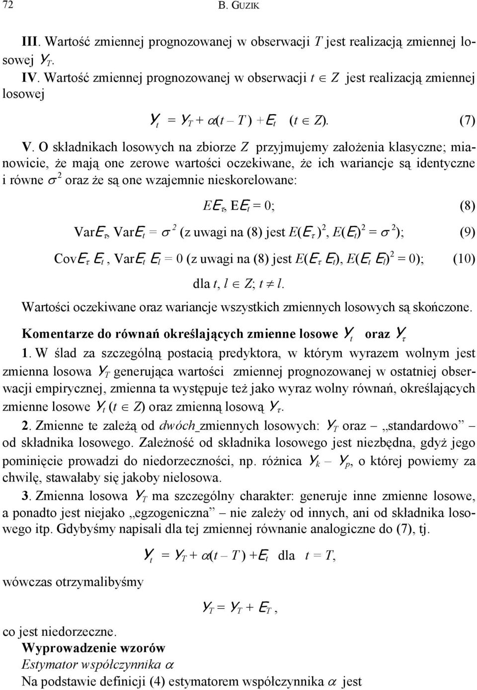 O składnikach losowych na zbiorze Z przyjmujemy założenia klasyczne; mianowicie, że mają one zerowe wartości oczekiwane, że ich wariancje są identyczne i równe σ oraz że są one wzajemnie