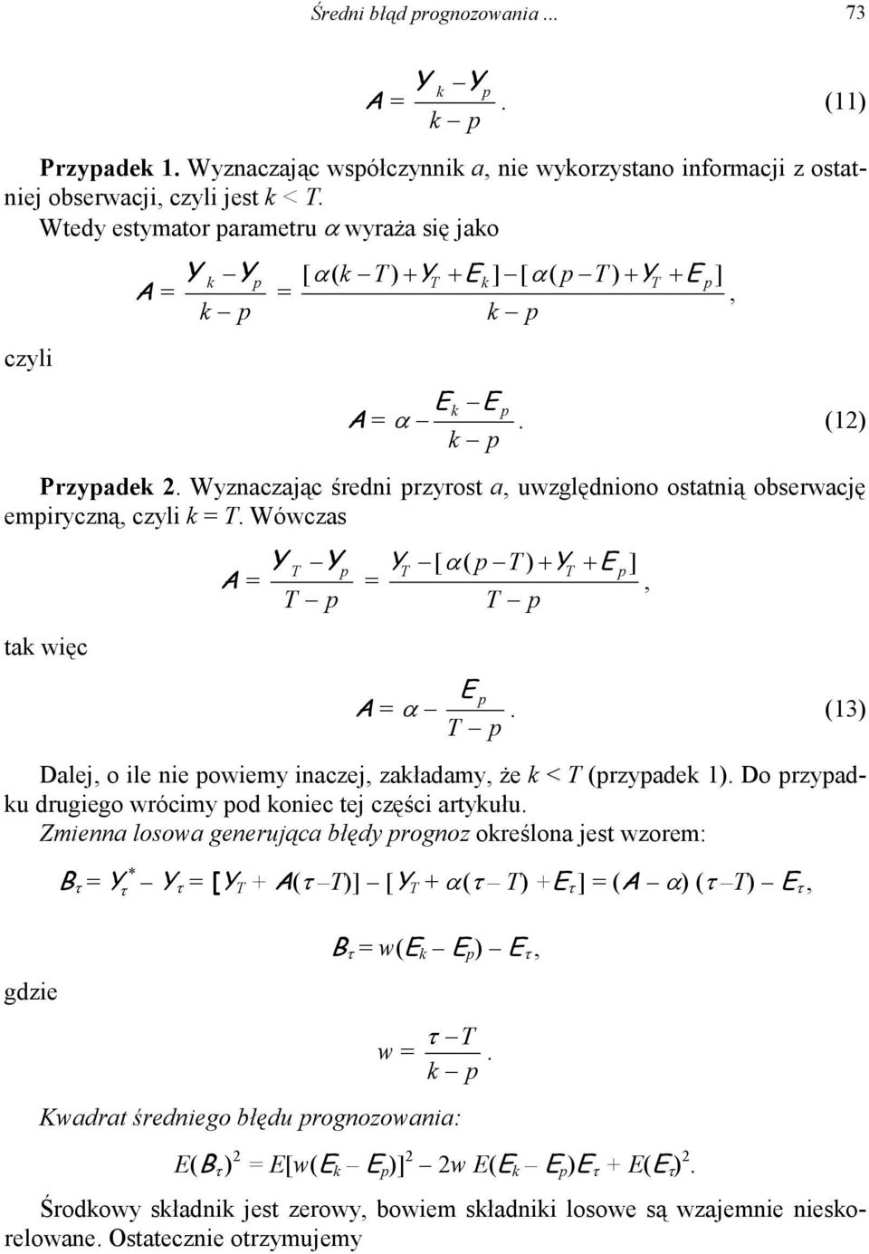 Wyznaczając średni przyrost a, uwzględniono ostatnią obserwację empiryczną, czyli k = T. Wówczas tak więc Y T Yp YT [ α( p T ) + YT + E p ] A = =, T p T p A = α E p.