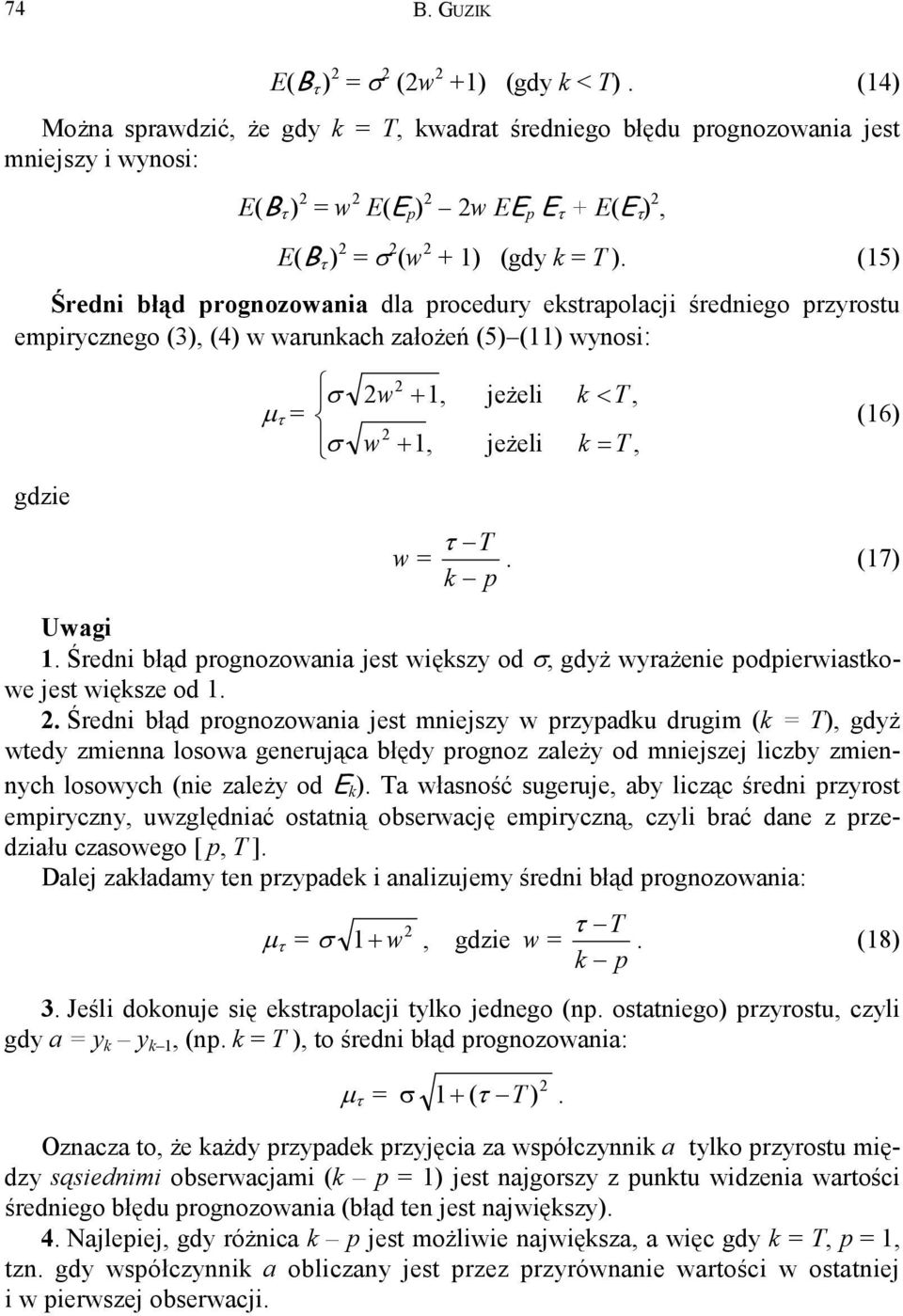 (15) Średni błąd prognozowania dla procedury ekstrapolacji średniego przyrostu empirycznego (3), (4) w warunkach założeń (5) (11) wynosi: µ τ = σ σ w w + 1, + 1, jeżeli jeżeli k < T, k = T, (16)