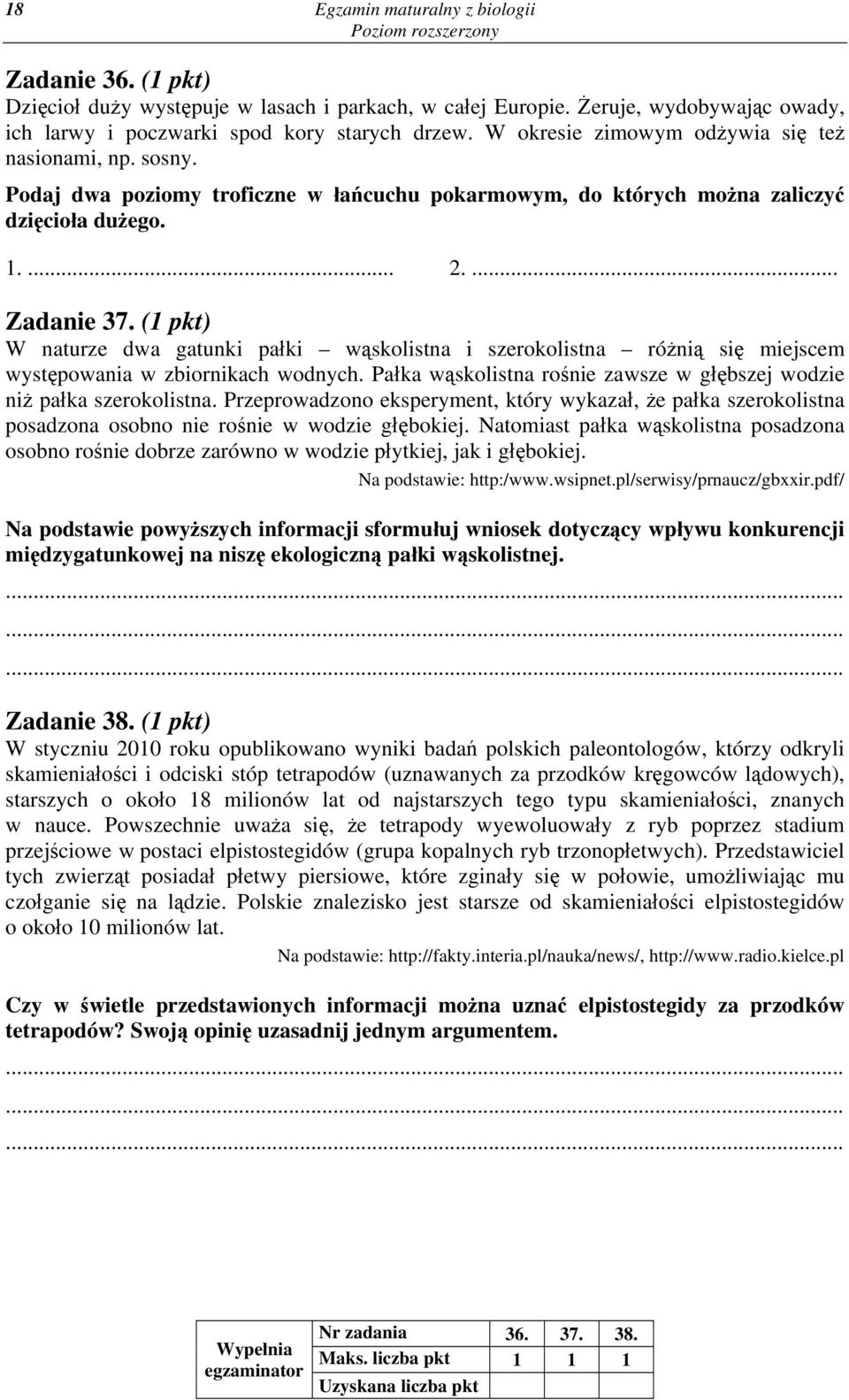 (1 pkt) W naturze dwa gatunki pałki wąskolistna i szerokolistna różnią się miejscem występowania w zbiornikach wodnych. Pałka wąskolistna rośnie zawsze w głębszej wodzie niż pałka szerokolistna.