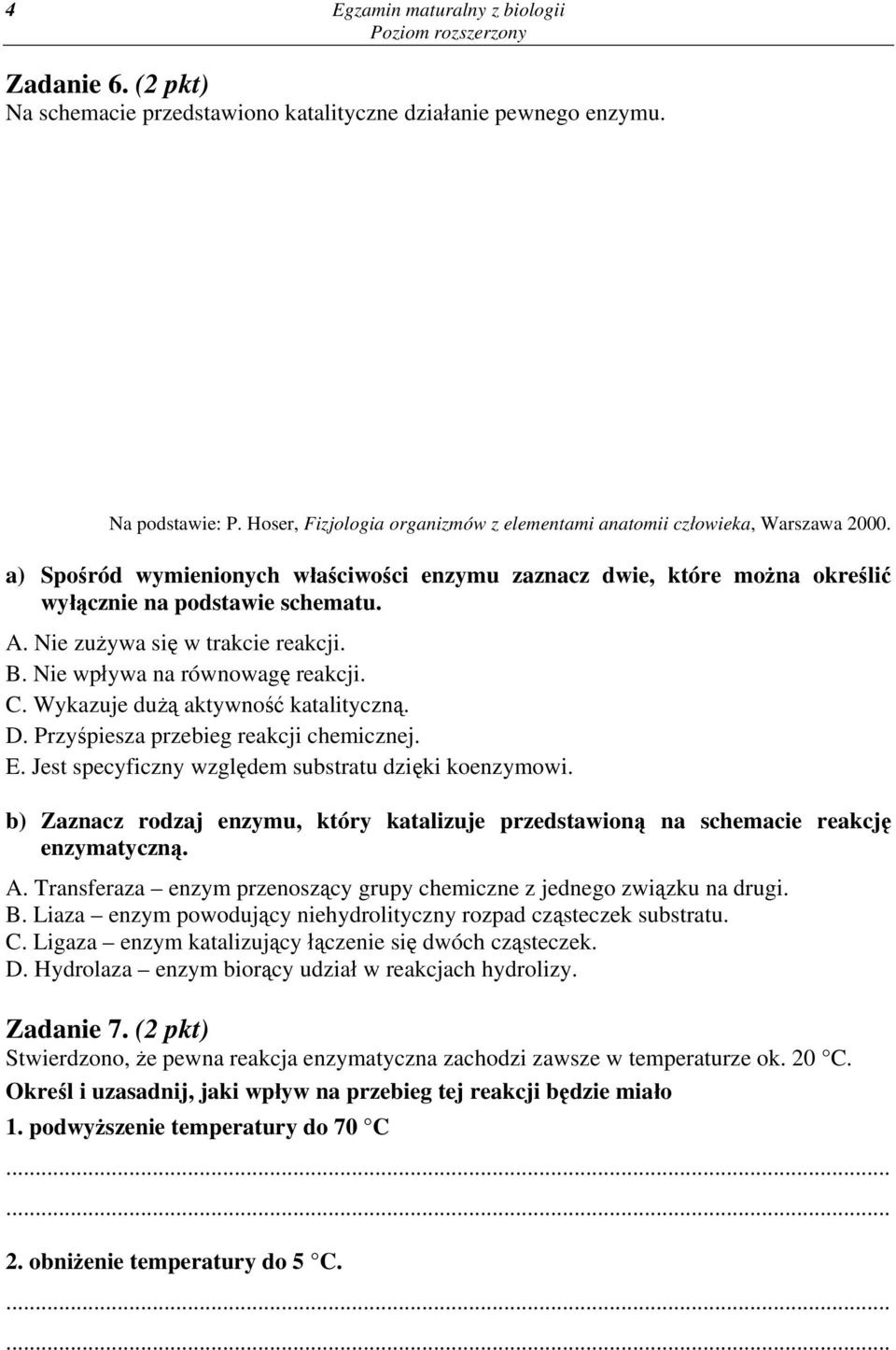 Nie zużywa się w trakcie reakcji. B. Nie wpływa na równowagę reakcji. C. Wykazuje dużą aktywność katalityczną. D. Przyśpiesza przebieg reakcji chemicznej. E.