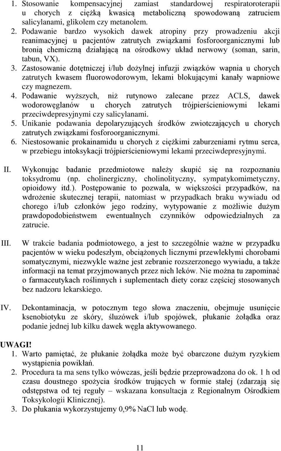sarin, tabun, VX). 3. Zastosowanie dotętniczej i/lub dożylnej infuzji związków wapnia u chorych zatrutych kwasem fluorowodorowym, lekami blokującymi kanały wapniowe czy magnezem. 4.