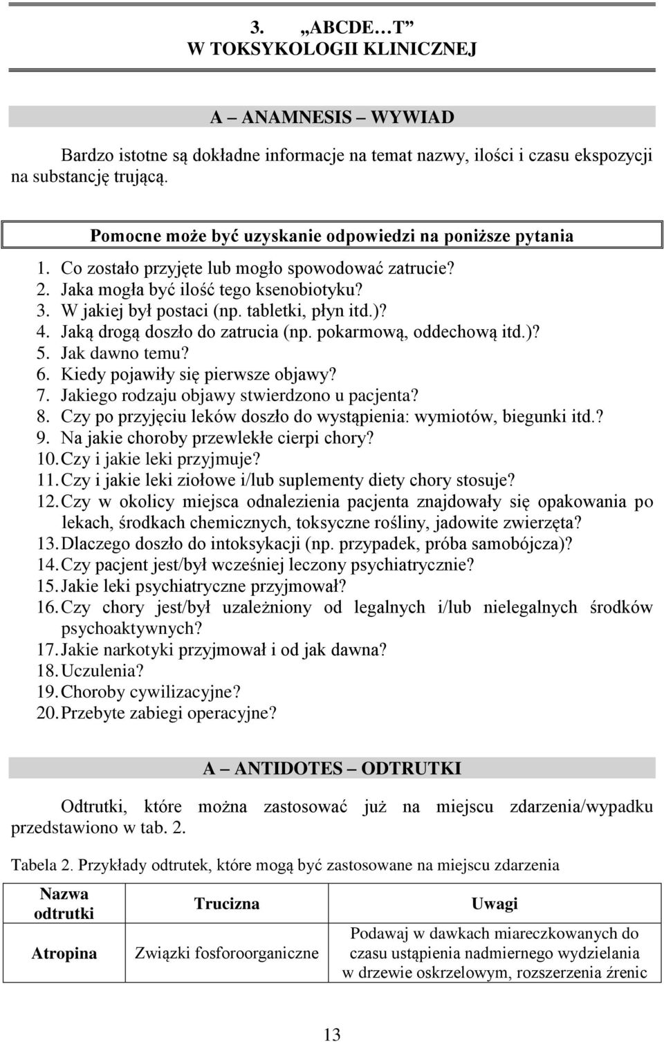 tabletki, płyn itd.)? 4. Jaką drogą doszło do zatrucia (np. pokarmową, oddechową itd.)? 5. Jak dawno temu? 6. Kiedy pojawiły się pierwsze objawy? 7. Jakiego rodzaju objawy stwierdzono u pacjenta? 8.
