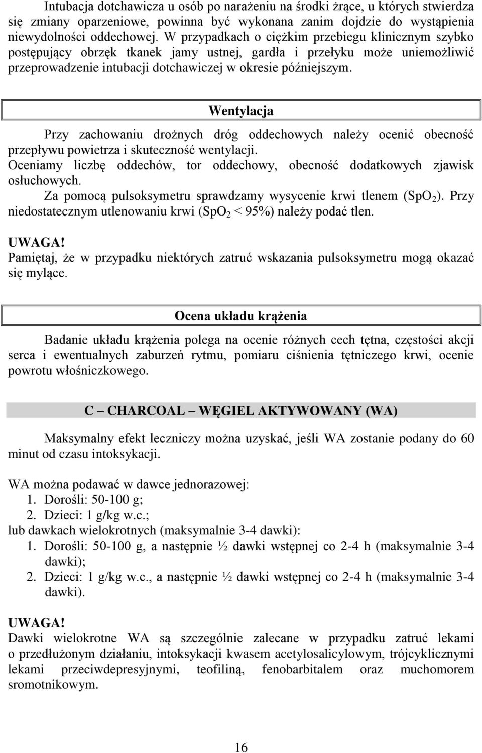 Wentylacja Przy zachowaniu drożnych dróg oddechowych należy ocenić obecność przepływu powietrza i skuteczność wentylacji.