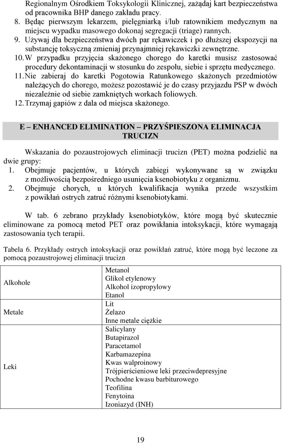 Używaj dla bezpieczeństwa dwóch par rękawiczek i po dłuższej ekspozycji na substancję toksyczną zmieniaj przynajmniej rękawiczki zewnętrzne. 10.