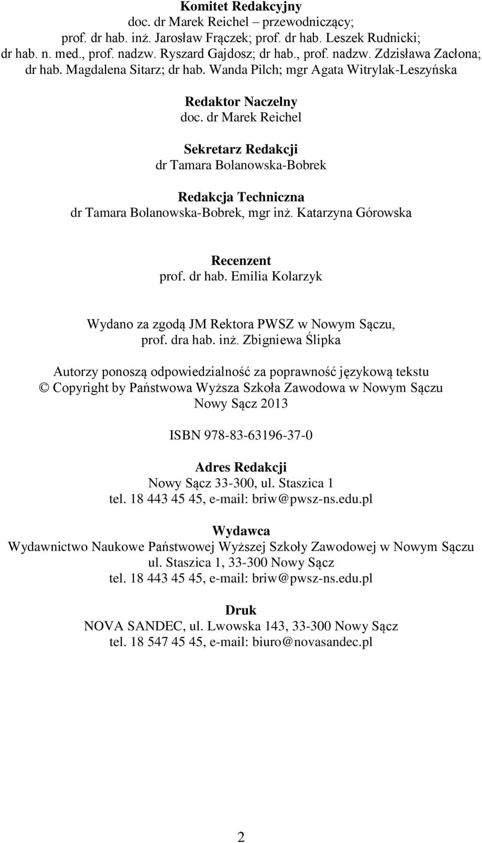 dr Marek Reichel Sekretarz Redakcji dr Tamara Bolanowska-Bobrek Redakcja Techniczna dr Tamara Bolanowska-Bobrek, mgr inż. Katarzyna Górowska Recenzent prof. dr hab.