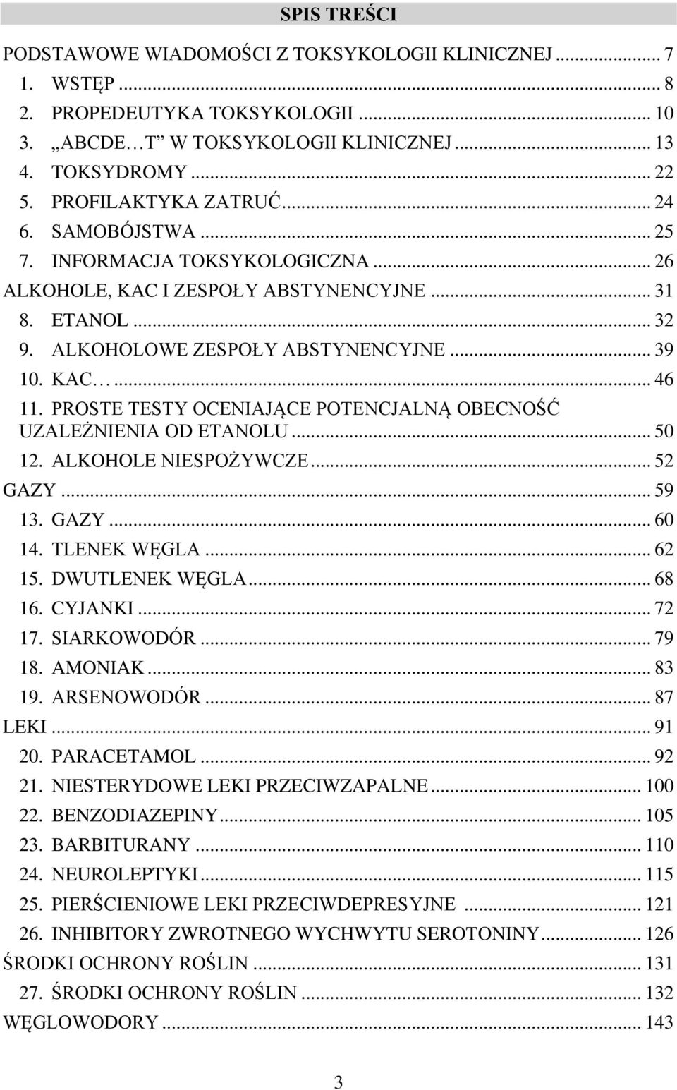 PROSTE TESTY OCENIAJĄCE POTENCJALNĄ OBECNOŚĆ UZALEŻNIENIA OD ETANOLU... 50 12. ALKOHOLE NIESPOŻYWCZE... 52 GAZY... 59 13. GAZY... 60 14. TLENEK WĘGLA... 62 15. DWUTLENEK WĘGLA... 68 16. CYJANKI.