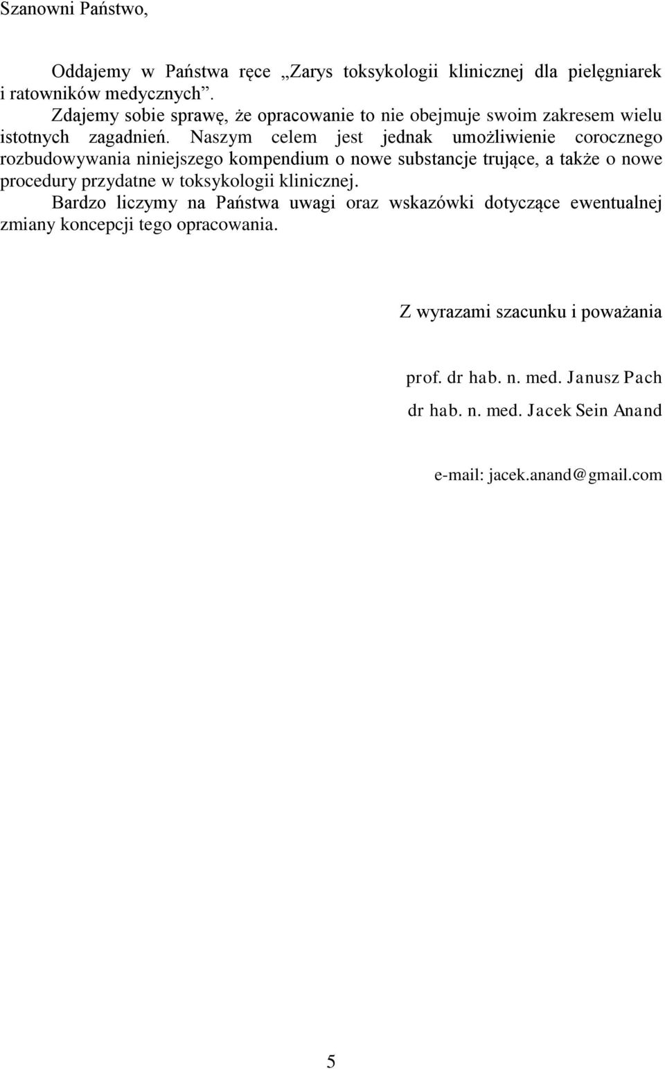 Naszym celem jest jednak umożliwienie corocznego rozbudowywania niniejszego kompendium o nowe substancje trujące, a także o nowe procedury przydatne w