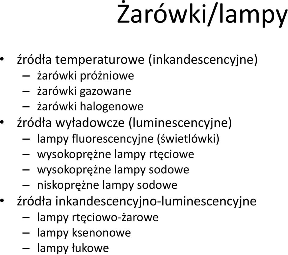 (świetlówki) wysokoprężne lampy rtęciowe wysokoprężne lampy sodowe niskoprężne lampy