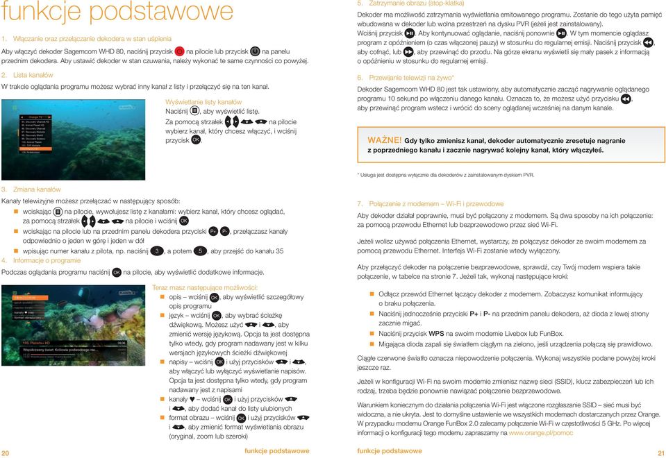 Wyświetlanie listy kanałów Naciśnij, aby wyświetlić listę. Za pomocą strzałek na pilocie wybierz kanał, który chcesz włączyć, i wciśnij przycisk. 5.