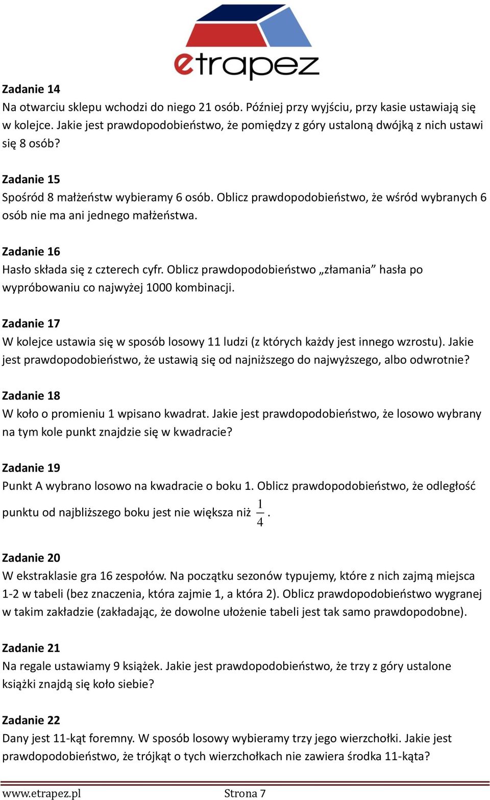 Oblicz prawdopodobieństwo, że wśród wybranych 6 osób nie ma ani jednego małżeństwa. Zadanie 16 Hasło składa się z czterech cyfr.