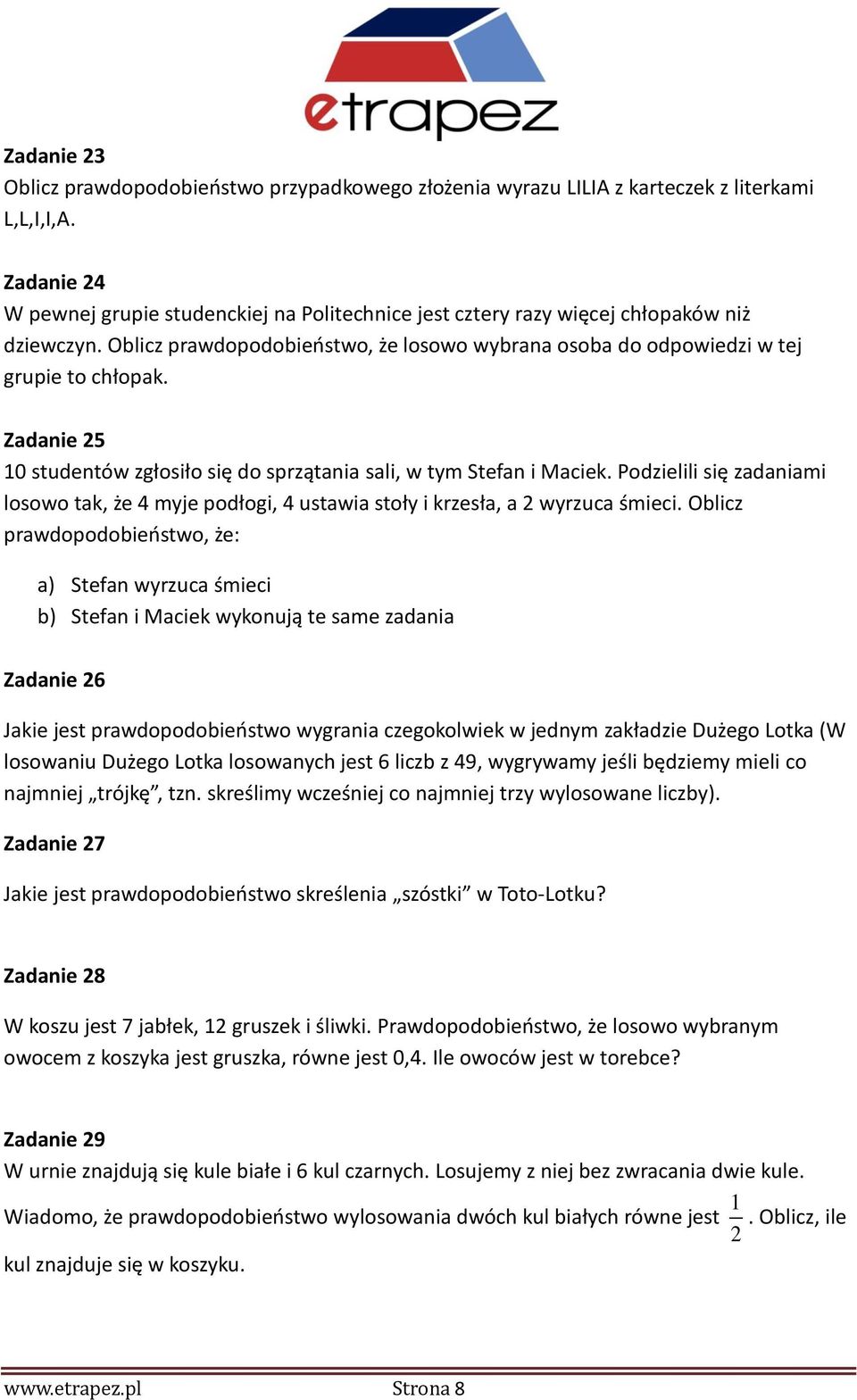 Zadanie 25 10 studentów zgłosiło się do sprzątania sali, w tym Stefan i Maciek. Podzielili się zadaniami losowo tak, że 4 myje podłogi, 4 ustawia stoły i krzesła, a 2 wyrzuca śmieci.