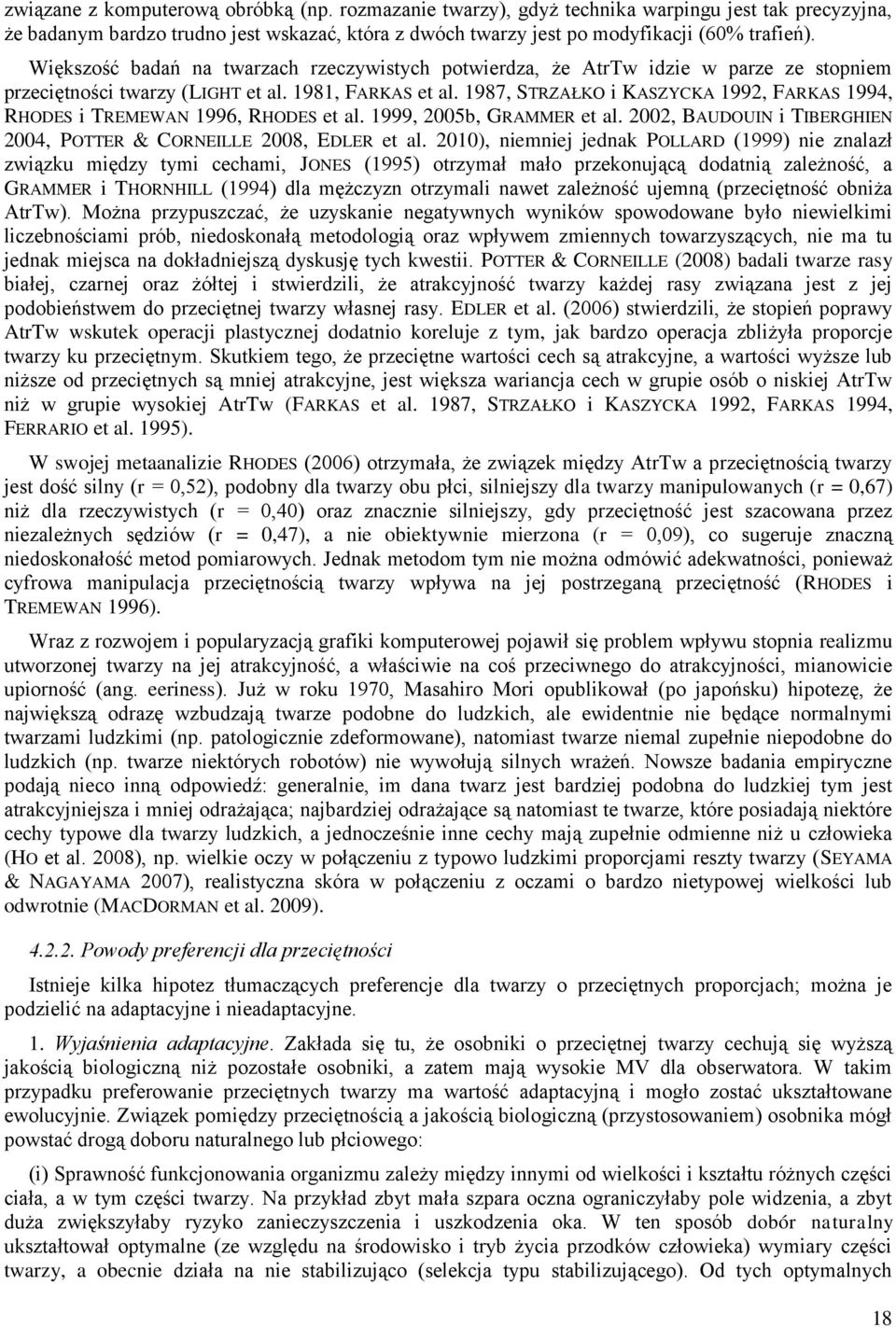 1987, STRZAŁKO i KASZYCKA 1992, FARKAS 1994, RHODES i TREMEWAN 1996, RHODES et al. 1999, 2005b, GRAMMER et al. 2002, BAUDOUIN i TIBERGHIEN 2004, POTTER & CORNEILLE 2008, EDLER et al.