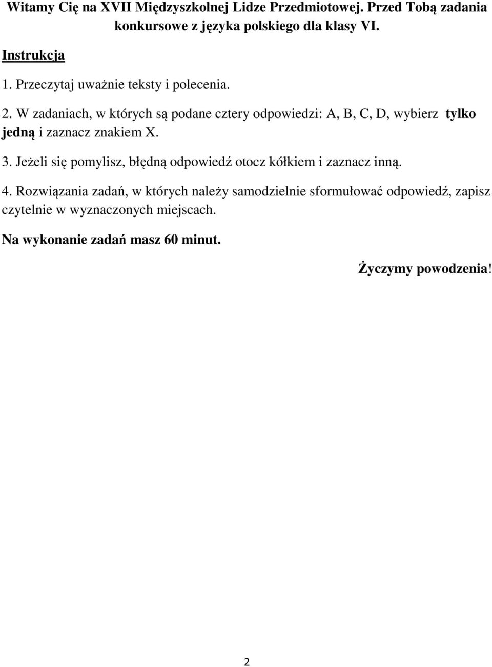 W zadaniach, w których są podane cztery odpowiedzi: A, B, C, D, wybierz tylko jedną i zaznacz znakiem X. 3.