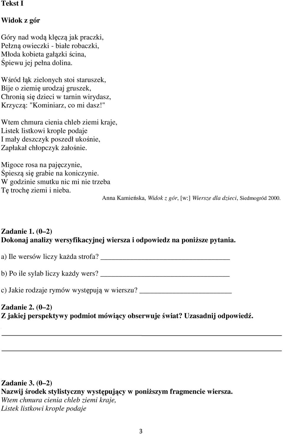 " Wtem chmura cienia chleb ziemi kraje, Listek listkowi krople podaje I mały deszczyk poszedł ukośnie, Zapłakał chłopczyk żałośnie. Migoce rosa na pajęczynie, Śpieszą się grabie na koniczynie.