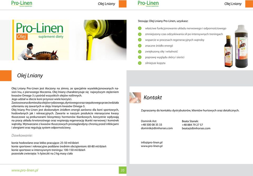 specjalnie wyselekcjonowanych nasion lnu, z pierwszego tłoczenia. Olej lniany charakteryzuje się najwyższym stężeniem kwasów Omega-3 z pośród wszystkich olejów roślinnych.