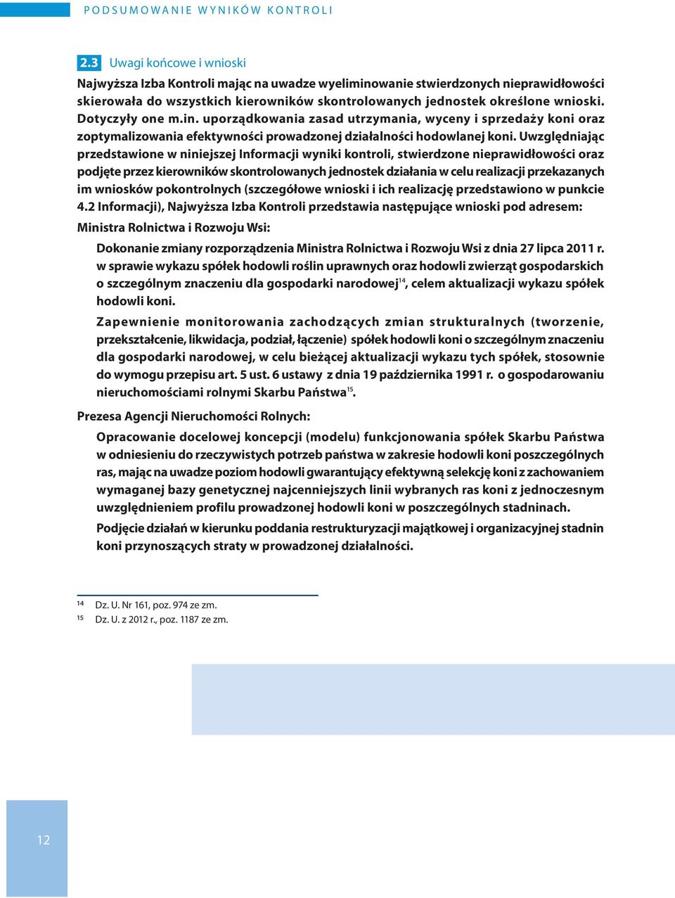 wanie skierowała do wszystkich kierowników skontrolowanych jednostek określone wnioski. Dotyczyły one m.in.