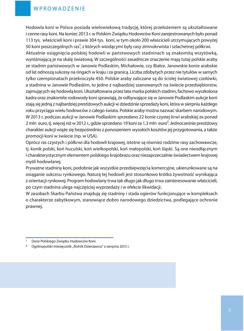 koni, w tym około 200 właścicieli utrzymujących powyżej 50 koni poszczególnych ras1, z których wiodącymi były rasy zimnokrwista i szlachetnej półkrwi.
