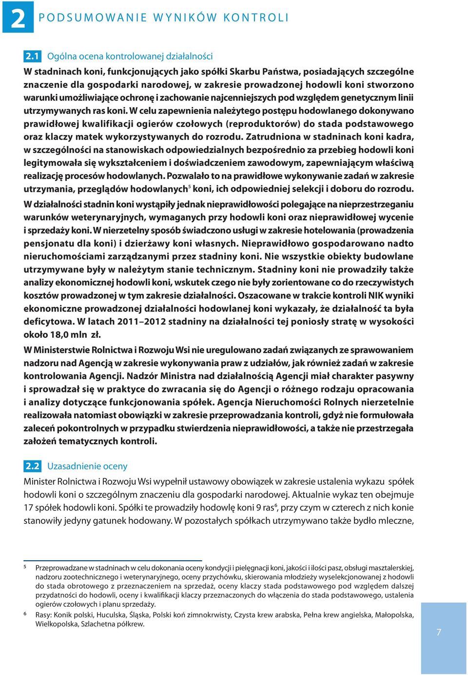 koni stworzono warunki umożliwiające ochronę i zachowanie najcenniejszych pod względem genetycznym linii utrzymywanych ras koni.