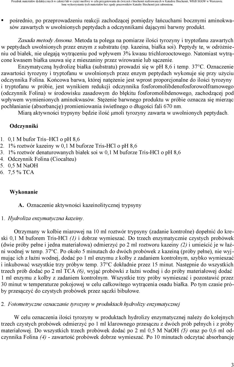 Peptydy te, w odróżnieniu od białek, nie ulegają wytrąceniu pod wpływem 3% kwasu trichlorooctowego. Natomiast wytrącone kwasem białka usuwa się z mieszaniny przez wirowanie lub sączenie.