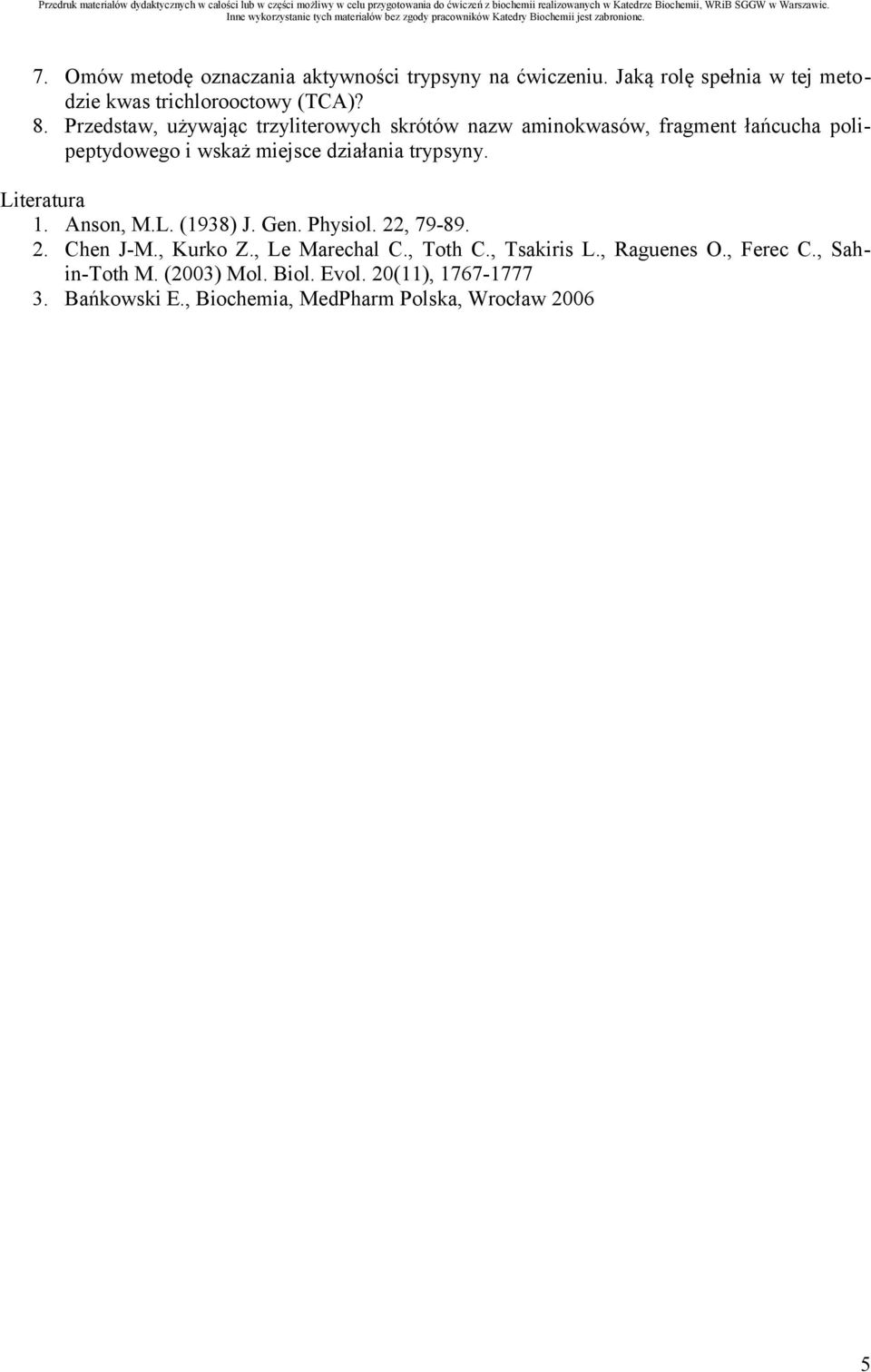 trypsyny. Literatura 1. Anson, M.L. (1938) J. Gen. Physiol. 22, 79-89. 2. hen J-M., Kurko Z., Le Marechal., Toth., Tsakiris L.