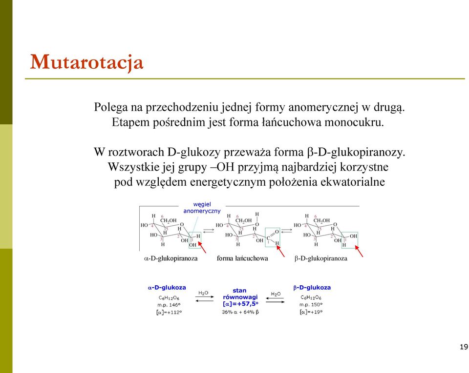W roztworach D-glukozy przeważa forma b-d-glukopiranozy.