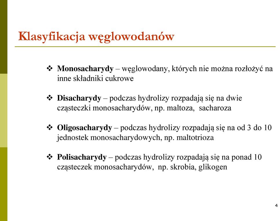 maltoza, sacharoza Oligosacharydy podczas hydrolizy rozpadają się na od 3 do 10 jednostek
