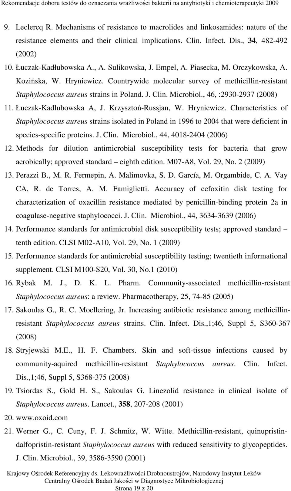 J. Clin. Microbiol., 46, :2930-2937 (2008) 11. Łuczak-Kadlubowska A, J. Krzysztoń-Russjan, W. Hryniewicz.